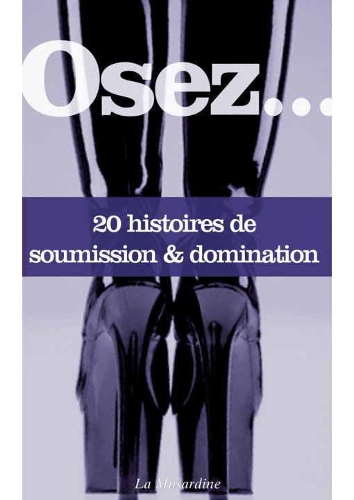 Livre érotique OSEZ "20 histoires soumission & domination"